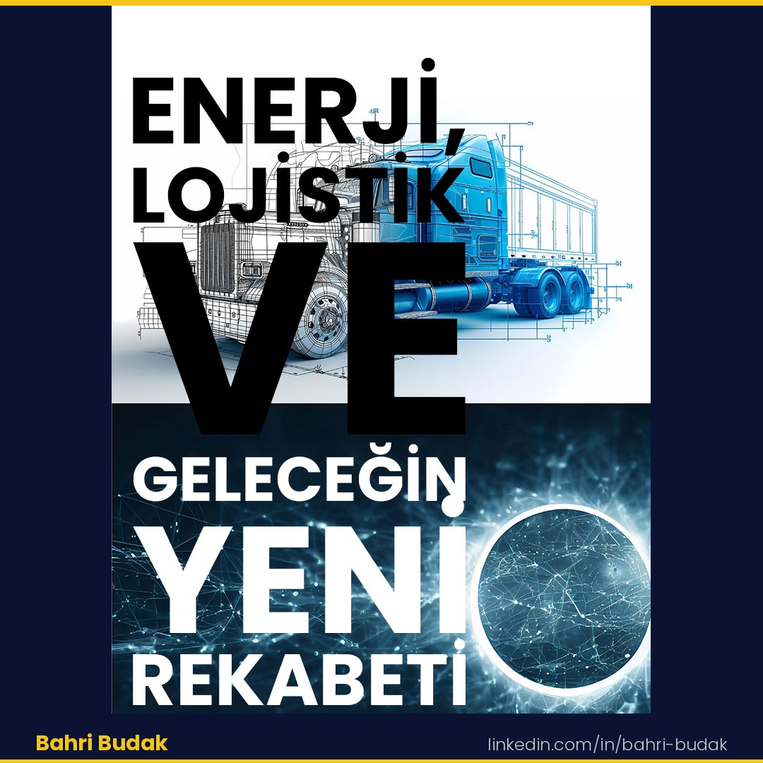 Enerji, Lojistik ve Geleceğin Yeni Rekabeti